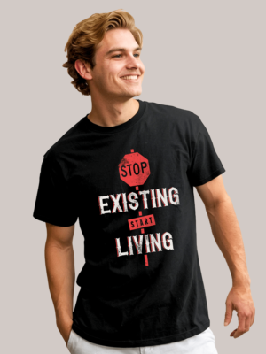 Stop Exisiting and start living