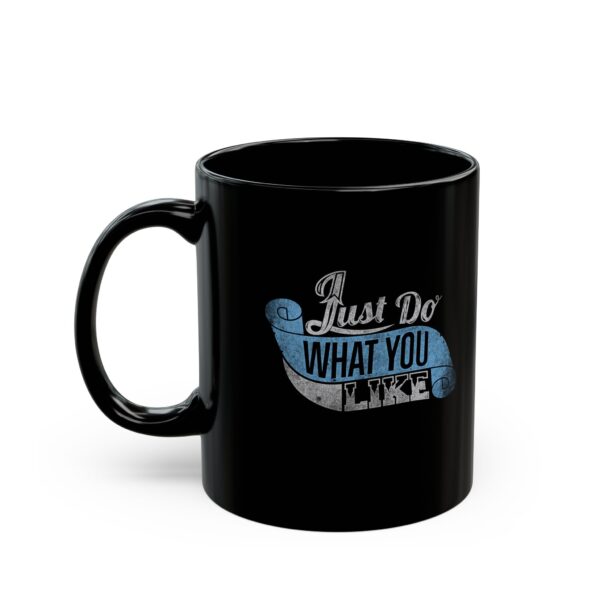 Just Do What You Like Black Coffee Mug